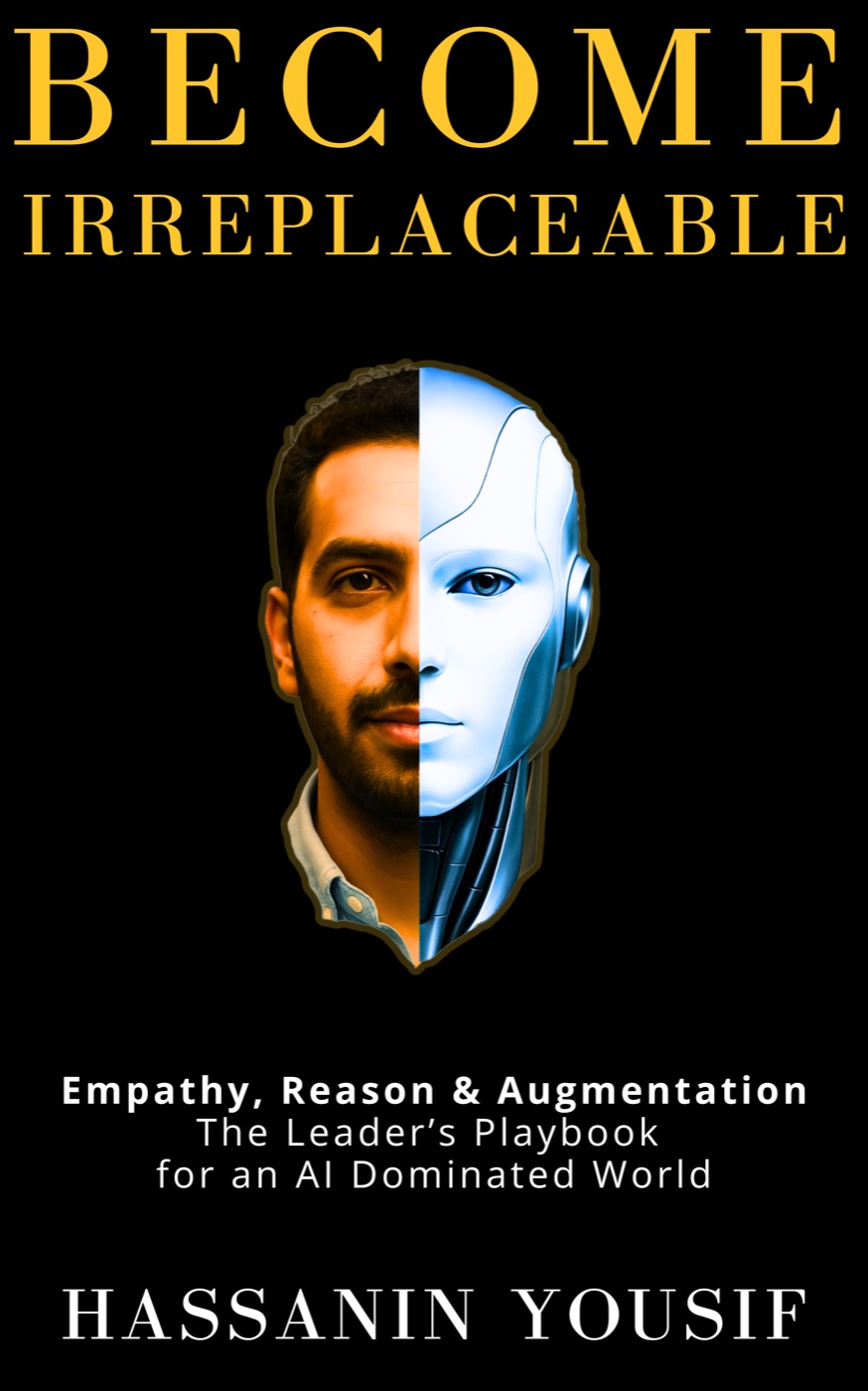 Cover of Become Irreplaceable: Empathy, Reason & Augmentation — The Leader's Playbook for an AI Dominated World, by Hassanin Yousif